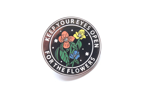 Keep Your Eyes Open For The Flowers Enamel Pin