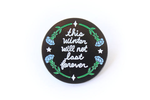 This Winter Will Not Last Forever Enamel Pin